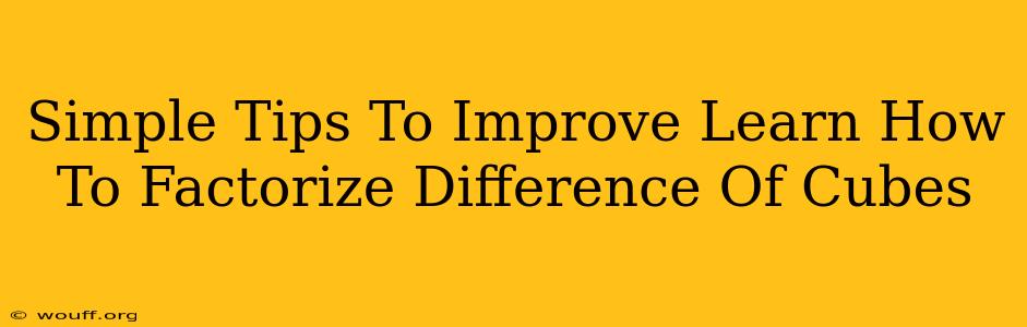 Simple Tips To Improve Learn How To Factorize Difference Of Cubes