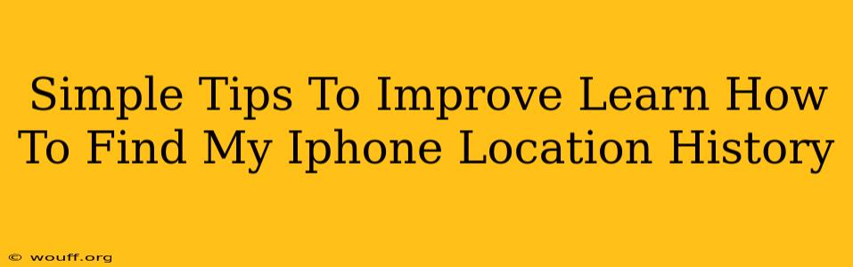 Simple Tips To Improve Learn How To Find My Iphone Location History