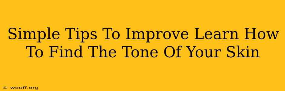 Simple Tips To Improve Learn How To Find The Tone Of Your Skin