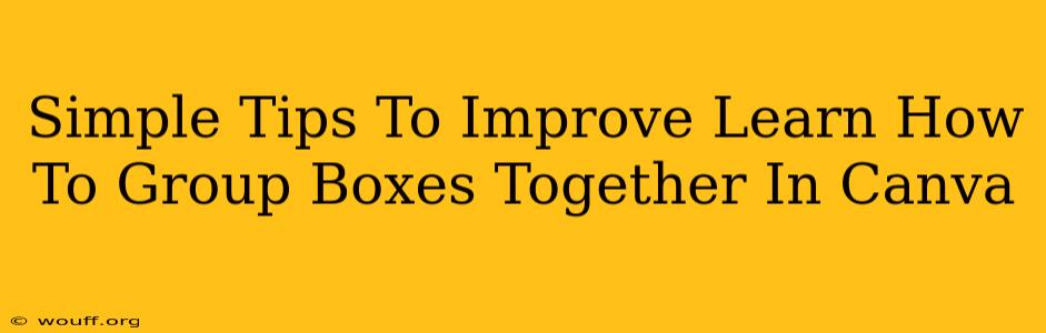 Simple Tips To Improve Learn How To Group Boxes Together In Canva