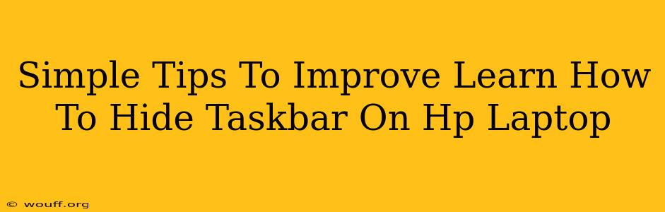 Simple Tips To Improve Learn How To Hide Taskbar On Hp Laptop