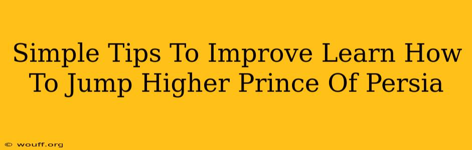 Simple Tips To Improve Learn How To Jump Higher Prince Of Persia