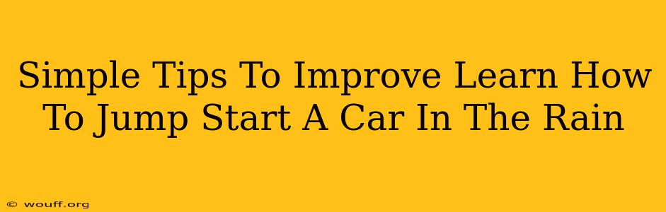 Simple Tips To Improve Learn How To Jump Start A Car In The Rain