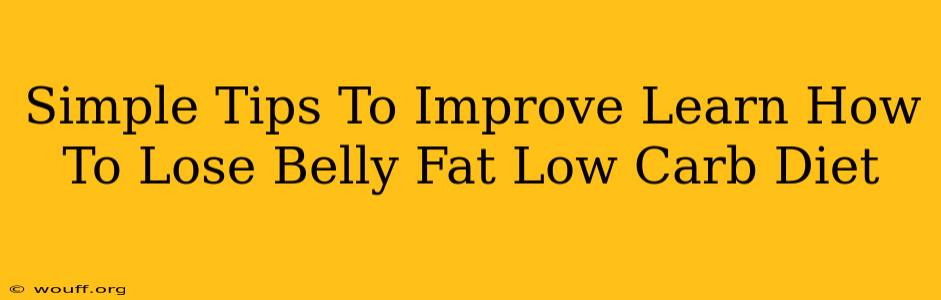 Simple Tips To Improve Learn How To Lose Belly Fat Low Carb Diet