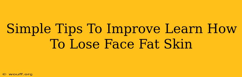 Simple Tips To Improve Learn How To Lose Face Fat Skin