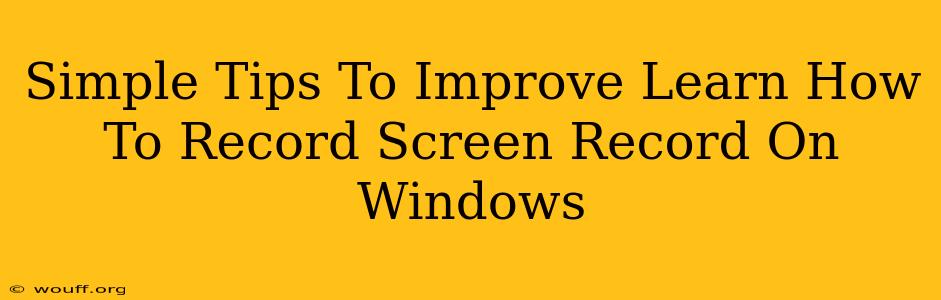 Simple Tips To Improve Learn How To Record Screen Record On Windows