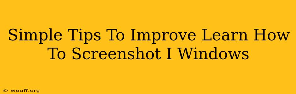 Simple Tips To Improve Learn How To Screenshot I Windows