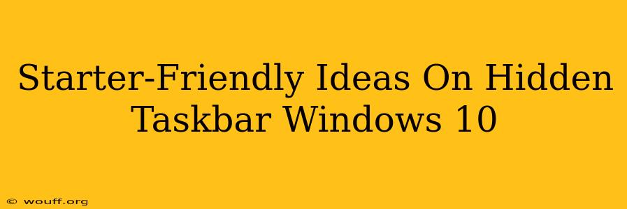 Starter-Friendly Ideas On Hidden Taskbar Windows 10