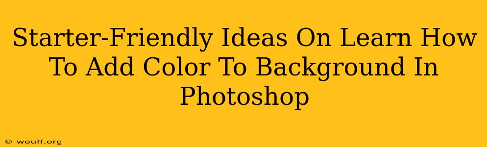 Starter-Friendly Ideas On Learn How To Add Color To Background In Photoshop