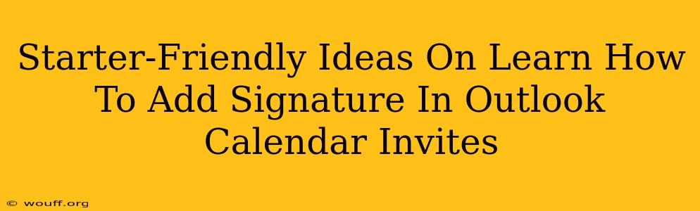 Starter-Friendly Ideas On Learn How To Add Signature In Outlook Calendar Invites