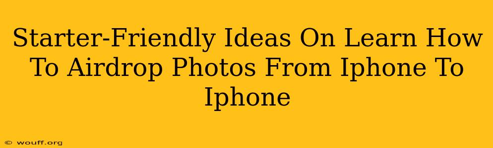 Starter-Friendly Ideas On Learn How To Airdrop Photos From Iphone To Iphone