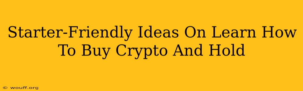 Starter-Friendly Ideas On Learn How To Buy Crypto And Hold