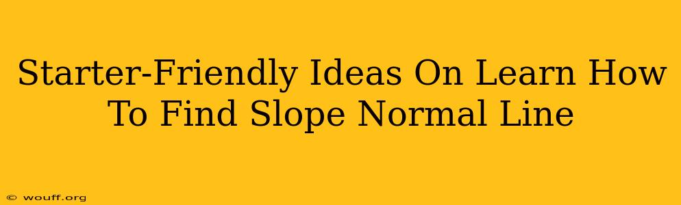 Starter-Friendly Ideas On Learn How To Find Slope Normal Line