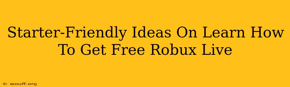 Starter-Friendly Ideas On Learn How To Get Free Robux Live