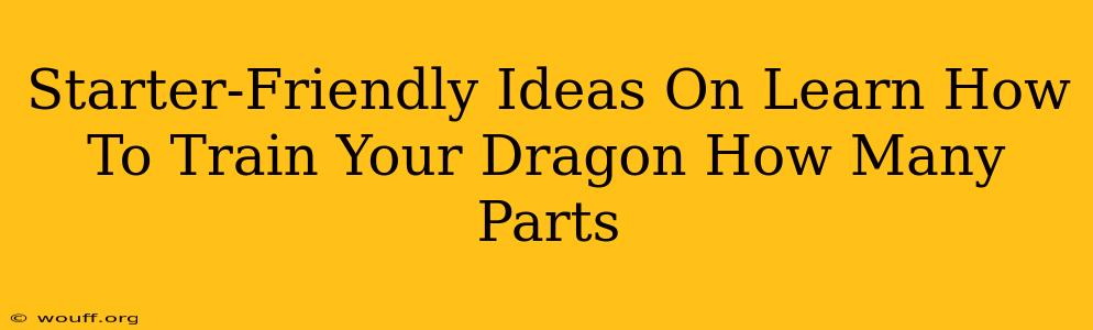 Starter-Friendly Ideas On Learn How To Train Your Dragon How Many Parts