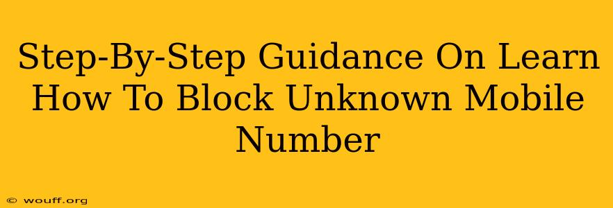 Step-By-Step Guidance On Learn How To Block Unknown Mobile Number