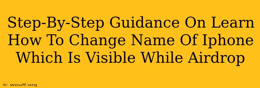 Step-By-Step Guidance On Learn How To Change Name Of Iphone Which Is Visible While Airdrop