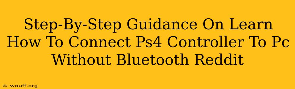 Step-By-Step Guidance On Learn How To Connect Ps4 Controller To Pc Without Bluetooth Reddit