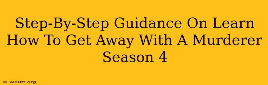 Step-By-Step Guidance On Learn How To Get Away With A Murderer Season 4