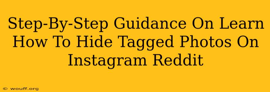 Step-By-Step Guidance On Learn How To Hide Tagged Photos On Instagram Reddit