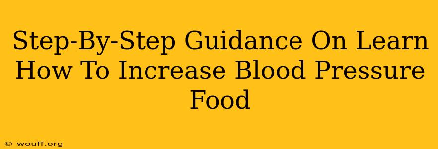 Step-By-Step Guidance On Learn How To Increase Blood Pressure Food