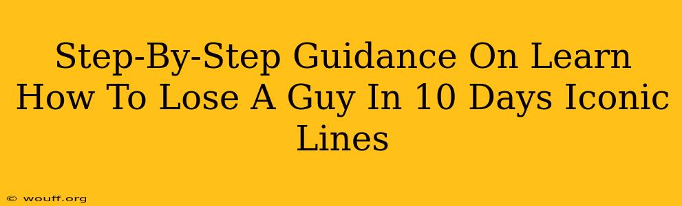 Step-By-Step Guidance On Learn How To Lose A Guy In 10 Days Iconic Lines