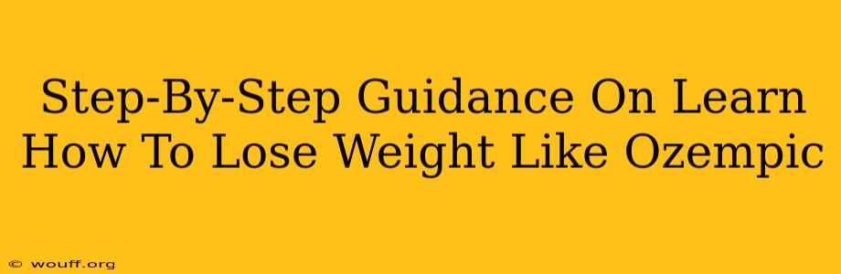 Step-By-Step Guidance On Learn How To Lose Weight Like Ozempic