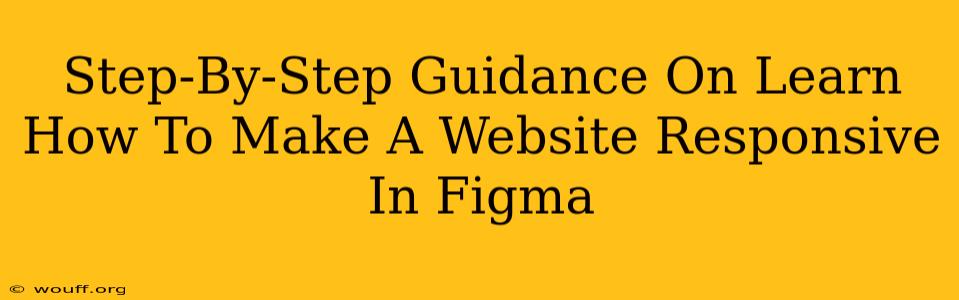 Step-By-Step Guidance On Learn How To Make A Website Responsive In Figma