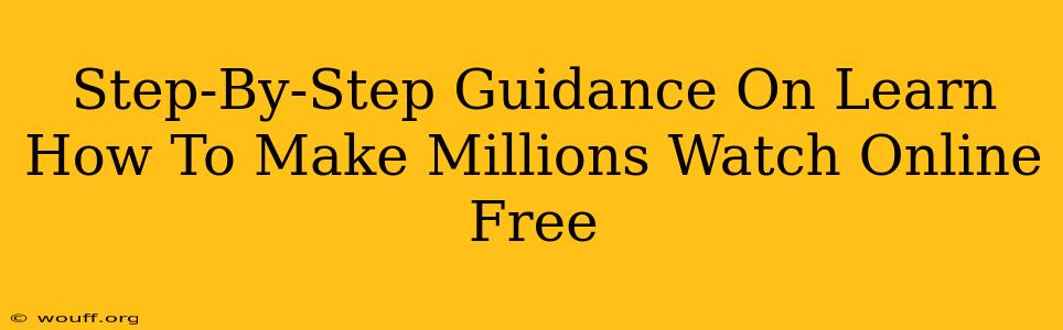 Step-By-Step Guidance On Learn How To Make Millions Watch Online Free