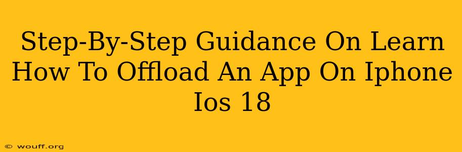 Step-By-Step Guidance On Learn How To Offload An App On Iphone Ios 18