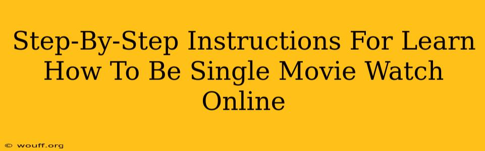 Step-By-Step Instructions For Learn How To Be Single Movie Watch Online