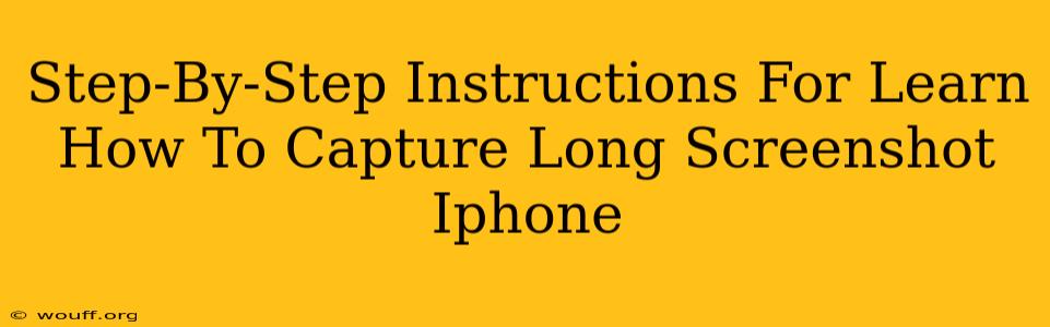 Step-By-Step Instructions For Learn How To Capture Long Screenshot Iphone