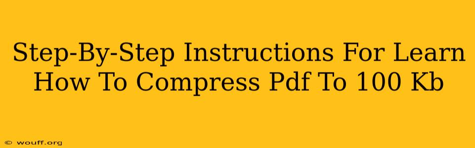 Step-By-Step Instructions For Learn How To Compress Pdf To 100 Kb