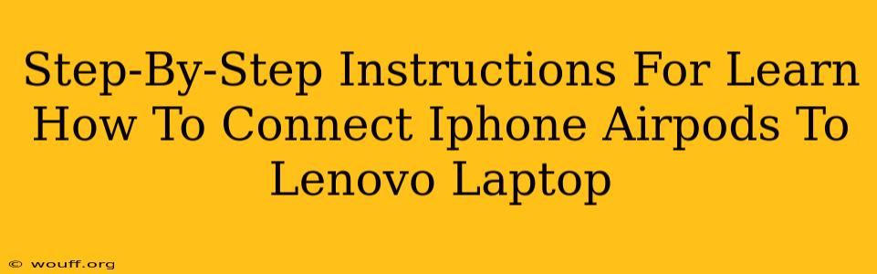 Step-By-Step Instructions For Learn How To Connect Iphone Airpods To Lenovo Laptop