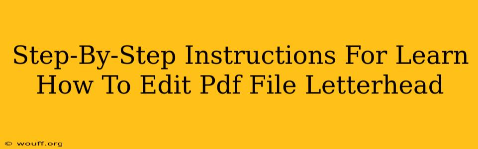 Step-By-Step Instructions For Learn How To Edit Pdf File Letterhead