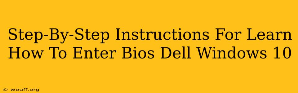 Step-By-Step Instructions For Learn How To Enter Bios Dell Windows 10