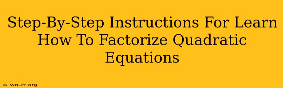 Step-By-Step Instructions For Learn How To Factorize Quadratic Equations