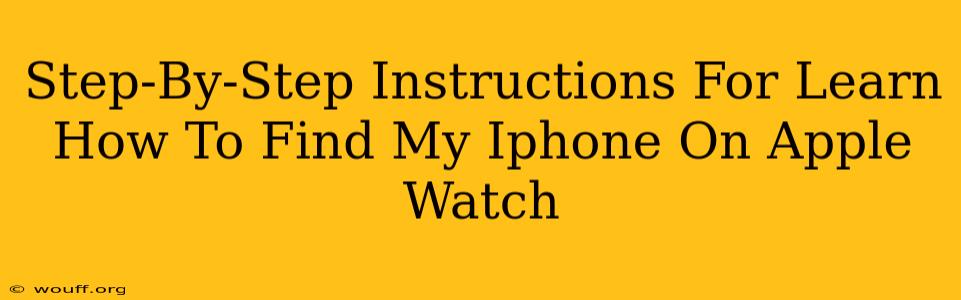 Step-By-Step Instructions For Learn How To Find My Iphone On Apple Watch