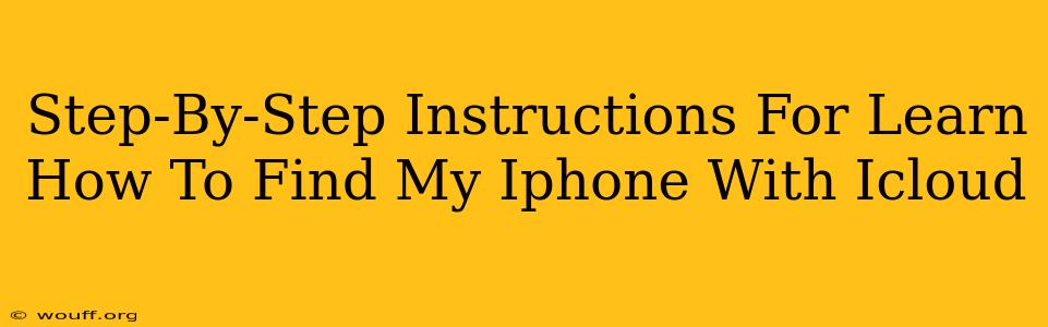 Step-By-Step Instructions For Learn How To Find My Iphone With Icloud