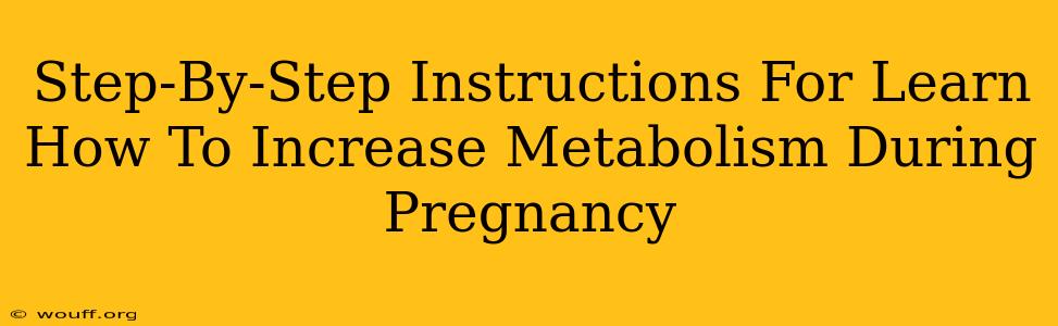 Step-By-Step Instructions For Learn How To Increase Metabolism During Pregnancy