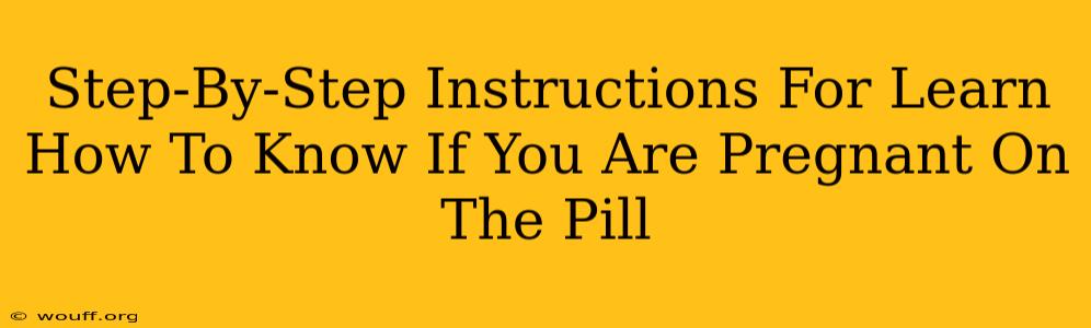 Step-By-Step Instructions For Learn How To Know If You Are Pregnant On The Pill