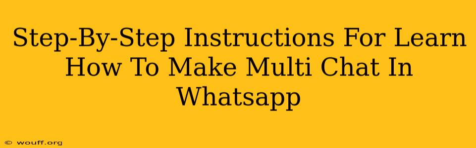 Step-By-Step Instructions For Learn How To Make Multi Chat In Whatsapp