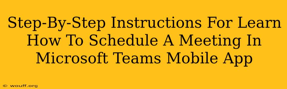 Step-By-Step Instructions For Learn How To Schedule A Meeting In Microsoft Teams Mobile App