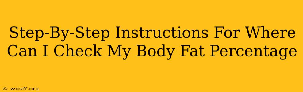 Step-By-Step Instructions For Where Can I Check My Body Fat Percentage