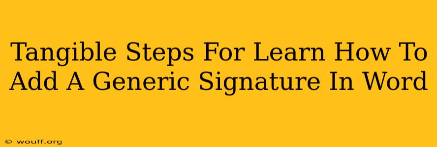 Tangible Steps For Learn How To Add A Generic Signature In Word