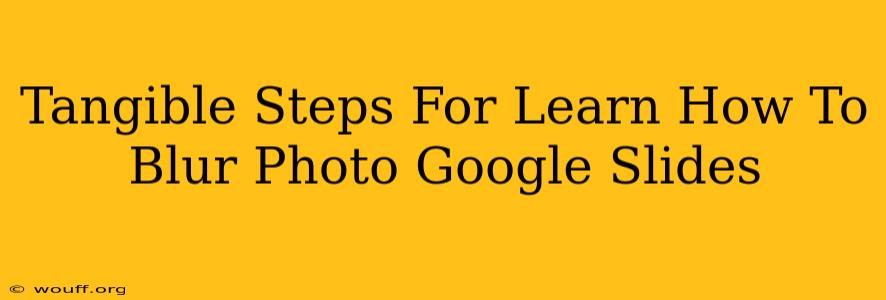 Tangible Steps For Learn How To Blur Photo Google Slides