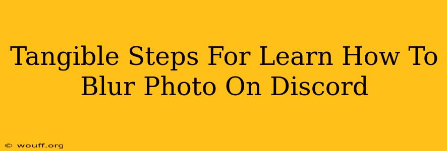 Tangible Steps For Learn How To Blur Photo On Discord