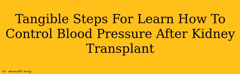 Tangible Steps For Learn How To Control Blood Pressure After Kidney Transplant