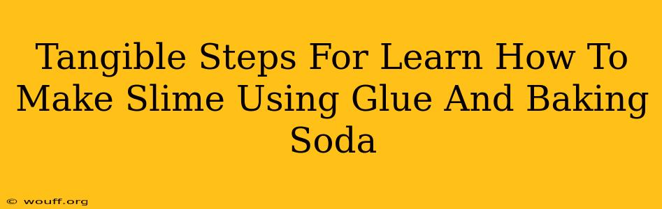 Tangible Steps For Learn How To Make Slime Using Glue And Baking Soda