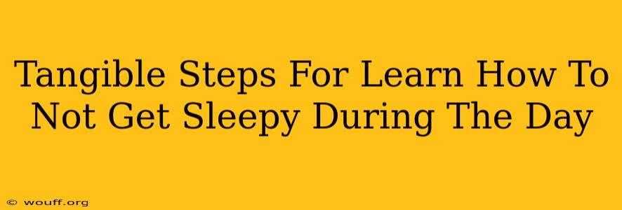 Tangible Steps For Learn How To Not Get Sleepy During The Day